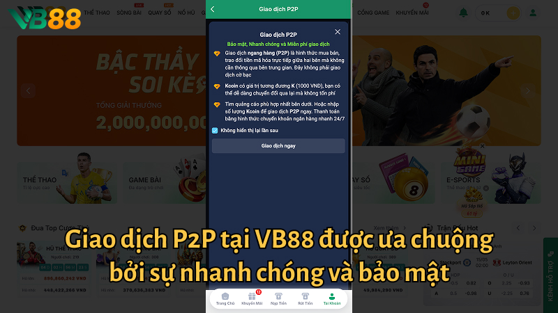 Giao dịch P2P tại VB88 được ưa chuộng bởi sự nhanh chóng và bảo mật