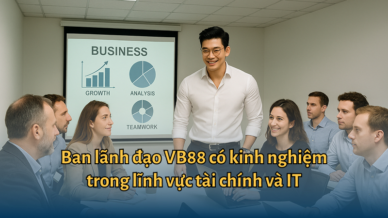 Ban lãnh đạo VB88 có kinh nghiệm thực chiến trong lĩnh vực tài chính và IT