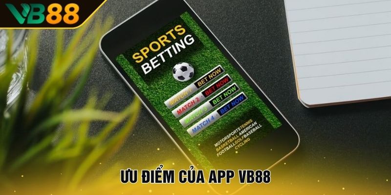 VB88 - Nhà Cái Cá Cược Casino, Thể Thao, Slots - Uy Tín Số 1 14 Ưu điểm của app VB88