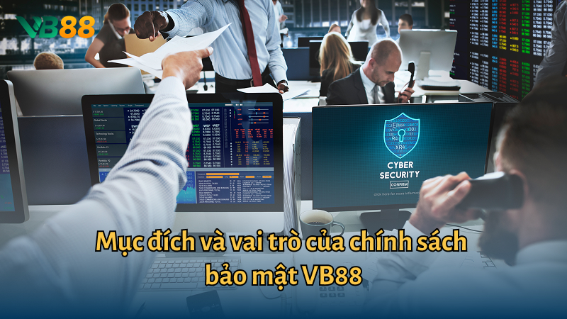 Mục đích và vai trò của chính sách bảo mật VB88